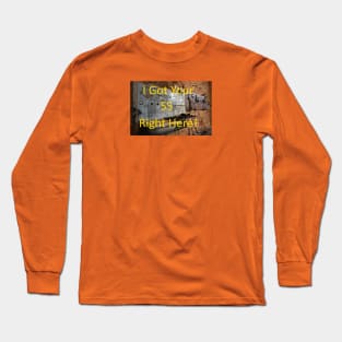 I got your 5S right here Long Sleeve T-Shirt